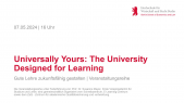 "Universally Yours: The University Designed for Learning" -  Veranstaltungsreihe: Gute Lehre zukunftsfähig gestalten